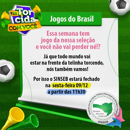 Aviso - SINSEB fechando mais cedo na sexta-feira (09/12), devido ao jogo da Seleção Brasileira na Copa do Mundo de 2022.